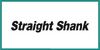 Straight Shank